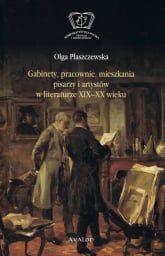 Gabinety, pracownie, mieszkania pisarzy i artystów w literaturze XIX i XX wieku - Olga Płaszczewska | mała okładka