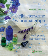 Olejki eteryczne w aromaterapii Podręcznik dla praktyka - Marcel Lavabre | mała okładka