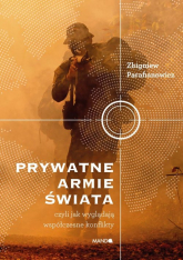 Prywatne armie świata czyli jak wyglądają współczesne konflikty - Zbigniew Parafianowicz | mała okładka