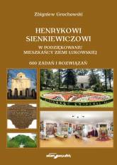 Henrykowi Sienkiewiczowi w podziękowaniu mieszkańcy Ziemi Łukowskiej 600 zadań i rozwiązań - Zbigniew Grochowski | mała okładka