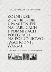 Żołnierze z lat 1813-1918 upamiętnieni na tablicach i pomnikach poległych - Duchnowski Tomasz Marcin | mała okładka