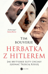 Herbatka z Hitlerem Jak brytyjskie elity chciały zjednać Trzecią Rzeszę - Tim Bouverie | mała okładka