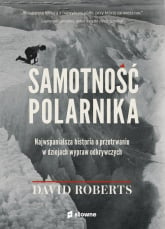 Samotność polarnika Najwspanialsza historia o przetrwaniu w dziejach wypraw odkrywczych - David Roberts | mała okładka
