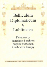 Belliculum Diplomaticum V Lublinense Dokumenty kancelarie i archiwa między wschodem i zachodem Europy -  | mała okładka