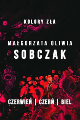 Kolory zła Czerwień / Czerń / Biel Pakiet - Sobczak Małgorzata Oliwia | mała okładka