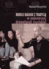 Modele dialogu z tradycją w najnowszej dramaturgii rosyjskiej - Maciej Pieczyński | mała okładka