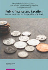 Public finance and taxation in the Constitution of the Republic of Poland - Wantoch-Rekowski Jacek, Wilmanowicz-Słupczewska Martyna | mała okładka