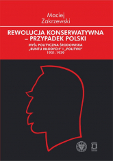 Rewolucja konserwatywna - przypadek polski Myśl polityczna środowiska - Maciej Zakrzewski | mała okładka