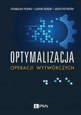 Optymalizacja operacji wytwórczych - Ogiński Ludwik, Postrożny Jacek, Płonka Stanisław | mała okładka