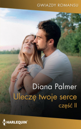 Uleczę twoje serce Część 2 - Diana Palmer | mała okładka