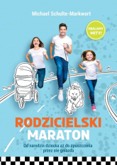 Rodzicielski maraton Od narodzin dziecka aż do opuszczenia przez nie gniazda - Michael Schulte-Markwort | mała okładka