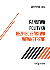 Państwo - polityka - bezpieczeństwo wewnętrzne - Krzysztof Janik | mała okładka