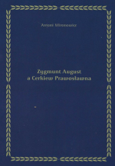 Zygmunt August a Cerkiew Prawosławna - Antoni Mironowicz | mała okładka