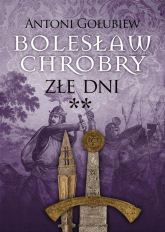 Bolesław Chrobry Złe dni - Antoni Gołubiew | mała okładka