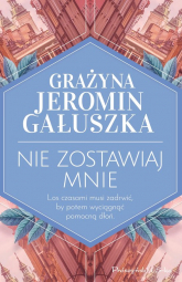 Nie zostawiaj mnie - Grażyna Jeromin-Gałuszka | mała okładka