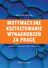 Motywacyjne kształtowanie wynagrodzeń za pracę - Wiesław Golnau | mała okładka