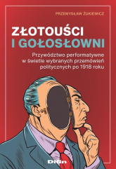 Złotouści i gołosłowni Przywództwo performatywne w świetle wybranych przemówień politycznych po 1918 roku - Przemysław Żukiewicz | mała okładka