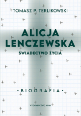 Alicja Lenczewska Świadectwo życia - Terlikowski Tomasz P. | mała okładka