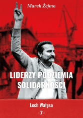 Liderzy Podziemia Solidarności 7 Lech Wałęsa - Marek Żejmo | mała okładka