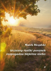 Wczesny rześki poranek wypogadza błękitne niebo - Marek Biegalski | mała okładka