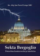 Sekta Bergoglio Potrzebna kontrrewolucja katolicka - Lenga Jan Paweł | mała okładka