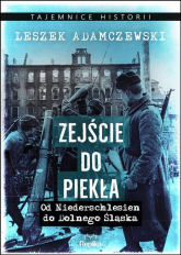 Zejście do piekła Od Niederschlesien do Dolnego Śląska - Leszek Adamczewski | mała okładka
