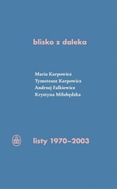blisko z daleka listy 1970-2003 M. Karpowicz, T. Karpowicz, A. Falkiewicz, K. Miłobędzka - Karpowicz Maria | mała okładka