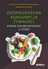 Zrównoważona konsumpcja żywności Wybrane działania wspierające jej rozwój - Goryńska-Goldmann Elżbieta, Mytko Weronika | mała okładka