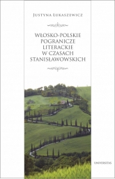 Włosko-polskie pogranicze literackie za panowania Stanisława Augusta - Justyna Łukaszewicz | mała okładka