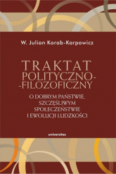 Traktat polityczno-filozoficzny O dobrym państwie, szczęśliwym społeczeństwie i ewolucji ludzkości - W. Julian Korab-Karpowicz | mała okładka