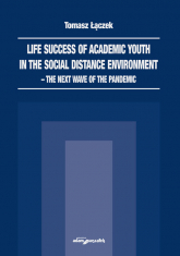 Life success of academic youth in the social distance environment the next wave of the pandemic - Tomasz Łączek | mała okładka