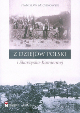 Z dziejów Polski i Skarżyska-Kamiennej - Stanisław Michnowski | mała okładka