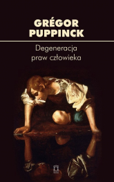 Degeneracja praw człowieka - Grégor Puppinck | mała okładka