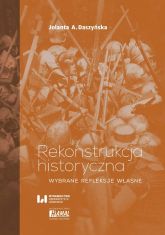 Rekonstrukcja historyczna Wybrane refleksje własne - Daszyńska Jolanta A. | mała okładka