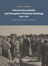 Kierownictwo Badań nad Początkami Państwa Polskiego (1949-1953) Geneza, działalność, znaczenie - Adrianna Szczerba | mała okładka