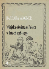 Wiejska oświata w Polsce w latach 1918-1939 - Barbara Wagner | mała okładka