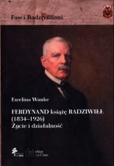 Ferdynand książę Radziwiłł (1834-1926) Życie i działalność - Ewelina Wanke | mała okładka