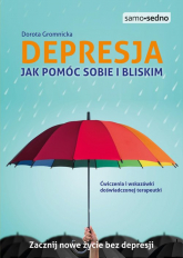 Depresja Jak pomóc sobie i bliskim Samo Sedno - Dorota Gromnicka | mała okładka