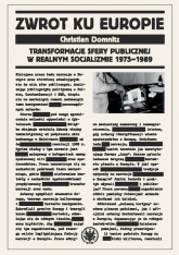 Zwrot ku Europie Transformacje sfery publicznej w realnym socjalizmie 1975-1989 - Christian Domnitz | mała okładka