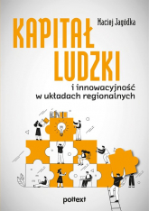 Kapitał ludzki i innowacyjność w układach regionalnych - Maciej Jagódka | mała okładka