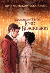 Kasztanowy Dwór Lord Blackberry - Justyna Makowiecka-Rygiel | mała okładka