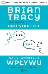 Tajniki wywierania wpływu Jak inspirować siebie i innych - Tracy Brian, Strutzel Dan | mała okładka