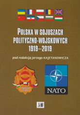 Polska w sojuszach polityczno-wojskowych 1919-2019 - Jerzy Kajetanowicz | mała okładka