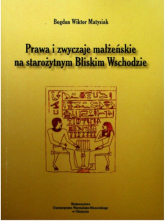 Prawa i zwyczaje małżeńskie na starożytnym Bliskim Wschodzie - Matysiak Bogdan Wiktor | mała okładka