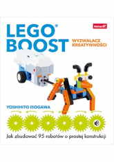 LEGO BOOST - wyzwalacz kreatywności. Jak zbudować 95 robotów o prostej konstrukcji - Yoshihito Isogawa | mała okładka