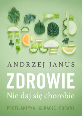 Zdrowie Nie daj się chorobie - Andrzej Janus | mała okładka