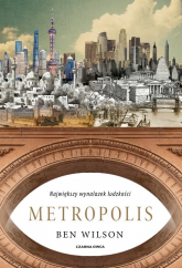 Metropolis Największy wynalazek ludzkości - Ben Wilson | mała okładka