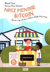 Nasz pieniądz Bitcoin Opowieść o tym, jak dzieci z Bitkowic odkryły dobry pieniądz - Michael Caras | mała okładka