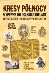 Kresy północy Wyprawa do polskich Inflant - Sławomir Koper, Tomasz Stańczyk | mała okładka