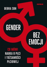 Gender bez emocji Co mówi nauka o płci i tożsamości płciowej - Debra Soh | mała okładka